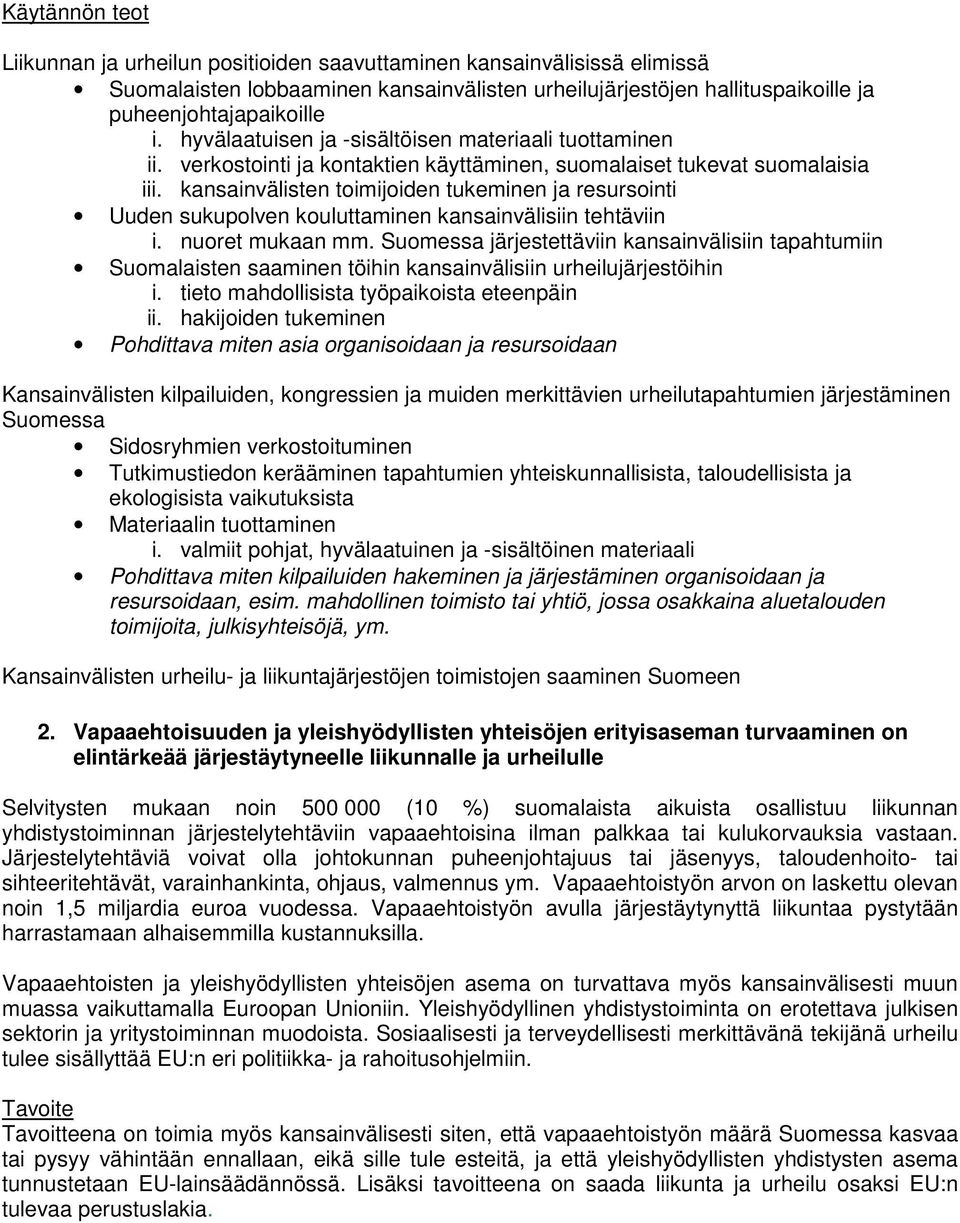 kansainvälisten toimijoiden tukeminen ja resursointi Uuden sukupolven kouluttaminen kansainvälisiin tehtäviin i. nuoret mukaan mm.