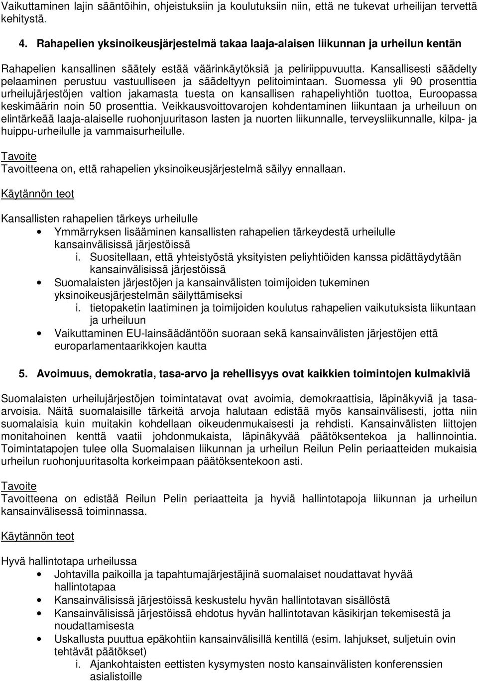 Kansallisesti säädelty pelaaminen perustuu vastuulliseen ja säädeltyyn pelitoimintaan.