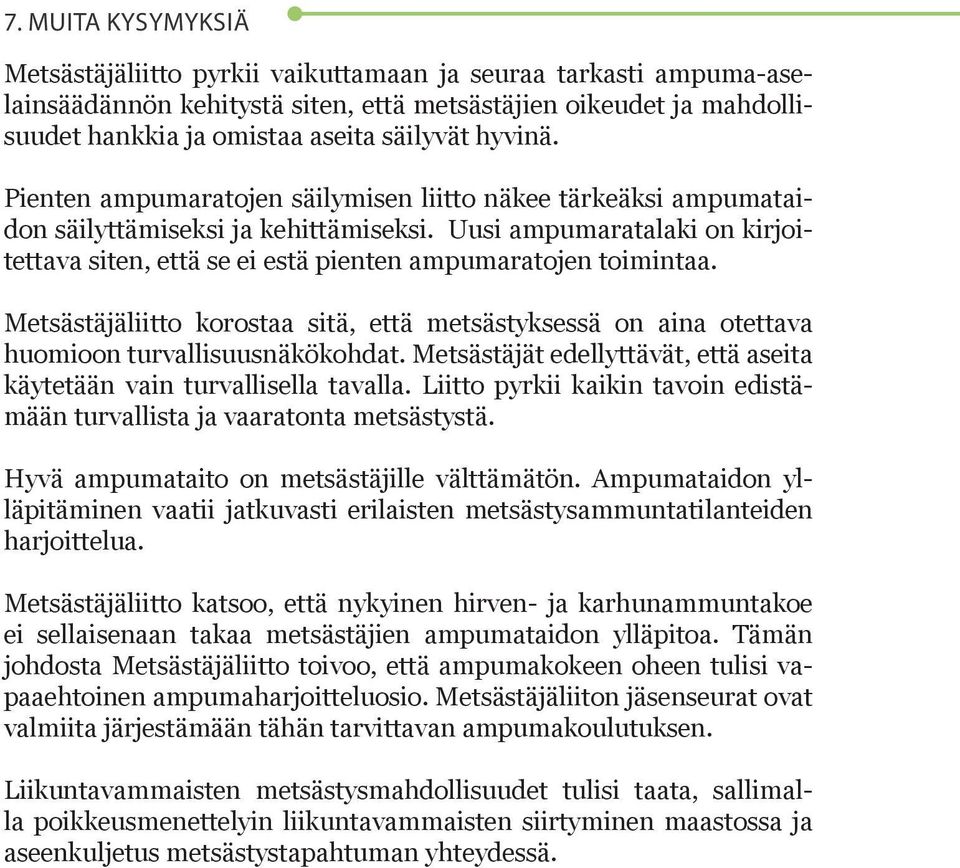 Uusi ampumaratalaki on kirjoitettava siten, että se ei estä pienten ampumaratojen toimintaa. Metsästäjäliitto korostaa sitä, että metsästyksessä on aina otettava huomioon turvallisuusnäkökohdat.