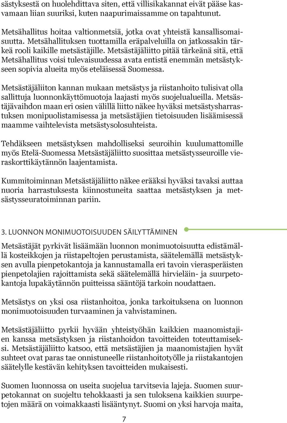 Metsästäjäliitto pitää tärkeänä sitä, että Metsähallitus voisi tulevaisuudessa avata entistä enemmän metsästykseen sopivia alueita myös eteläisessä Suomessa.