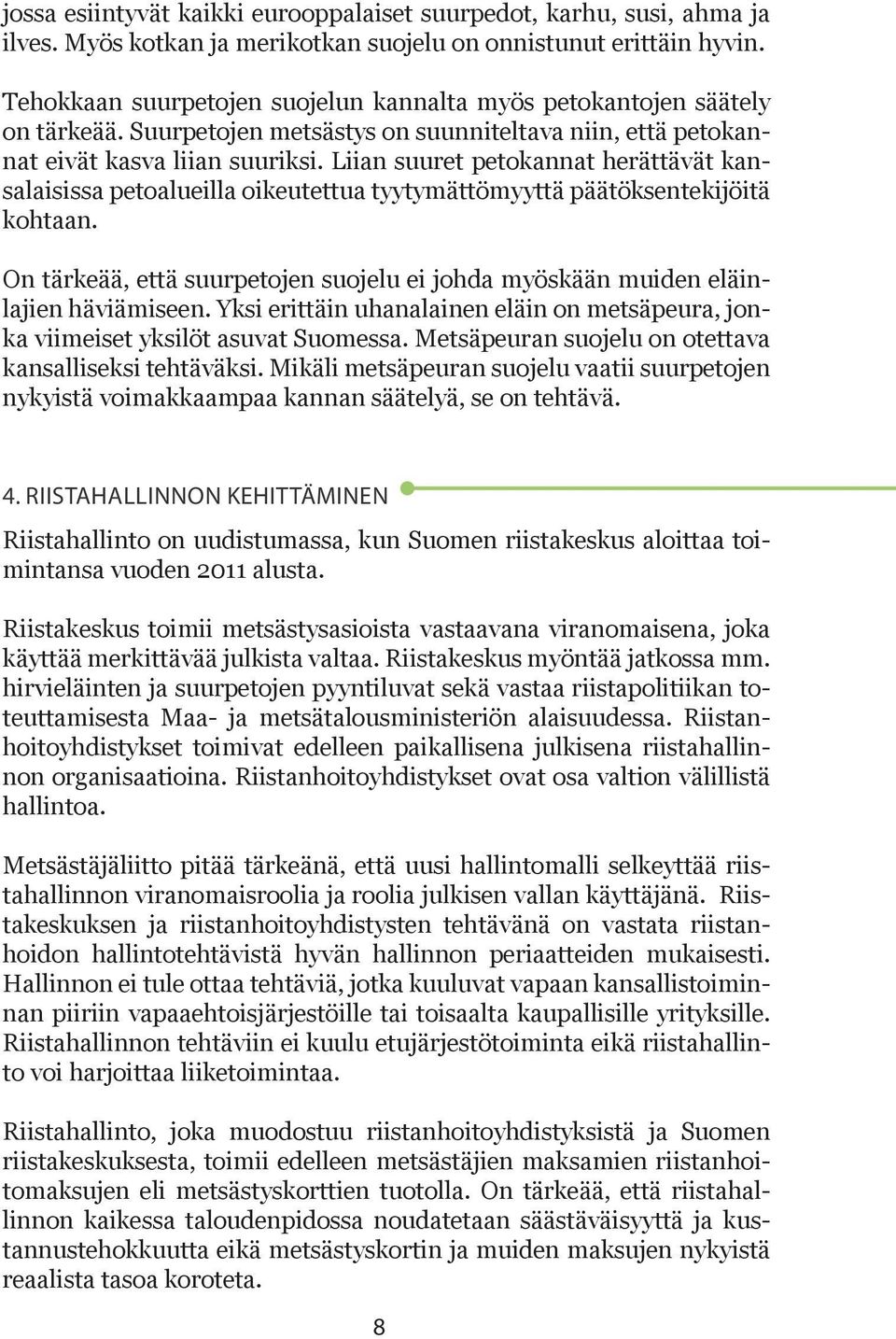 Liian suuret petokannat herättävät kansalaisissa petoalueilla oikeutettua tyytymättömyyttä päätöksentekijöitä kohtaan.