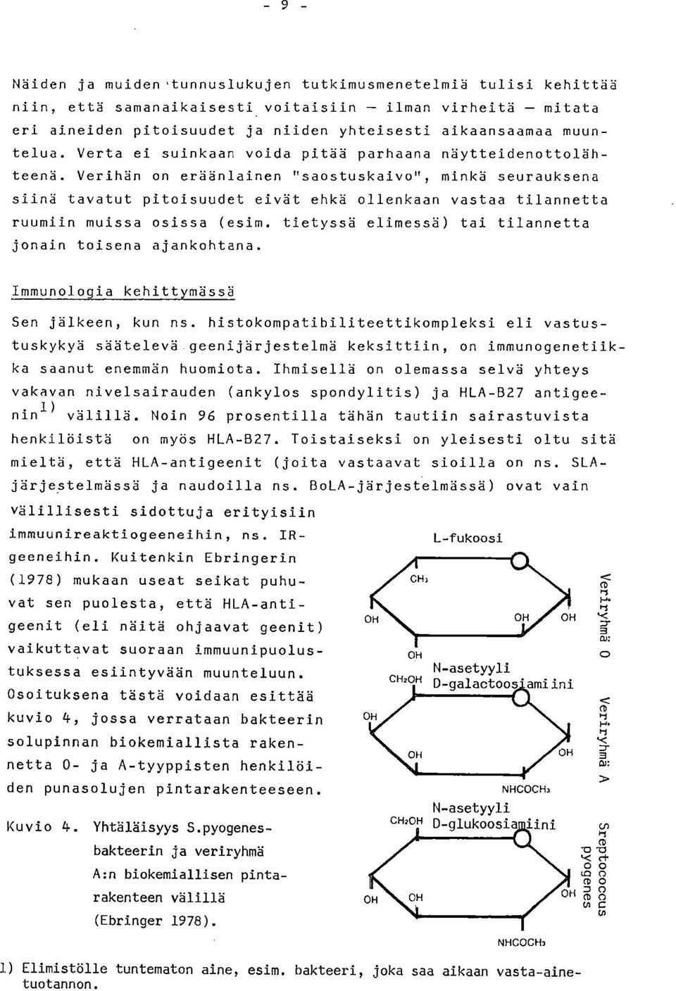 Verihän on eräänlainen "saostuskaivo", minkä seurauksena siinä tavatut pitoisuudet eivät ehkä ollenkaan vastaa tilannetta ruumiin muissa osissa (esim.