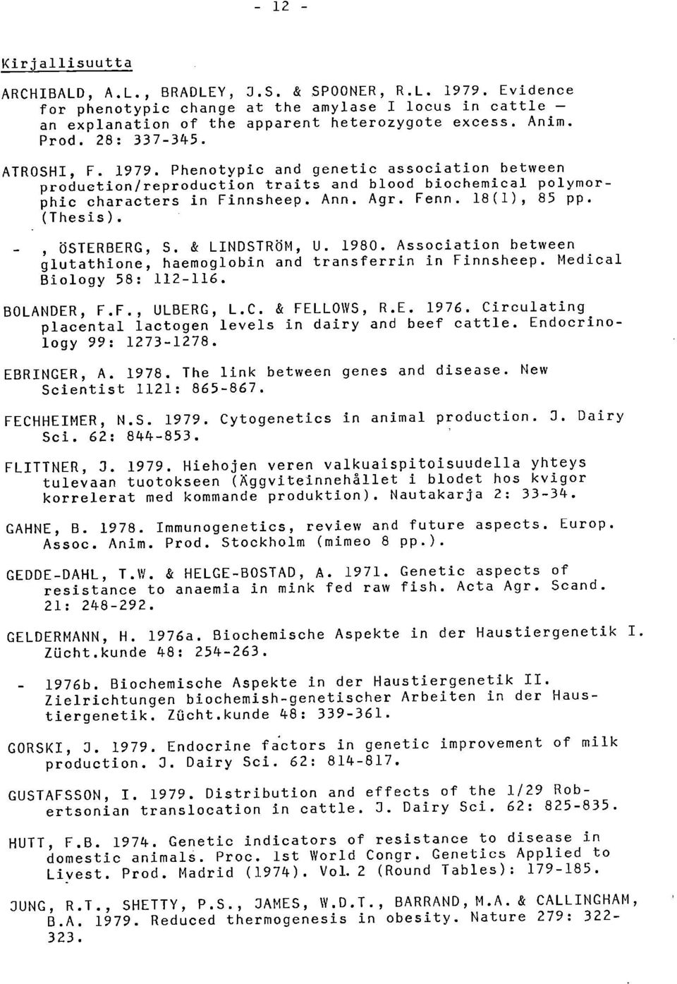 (Thesis)., ÖSTERBERG, S. & LINDSTRÖM, U. 1980. Association between glutathione, haemoglobin and transferrin in Finnsheep. Medical Biology 58: 112-116. BOLANDER, F.F., ULBERG, L.C. & FELLOWS, R.E. 1976.