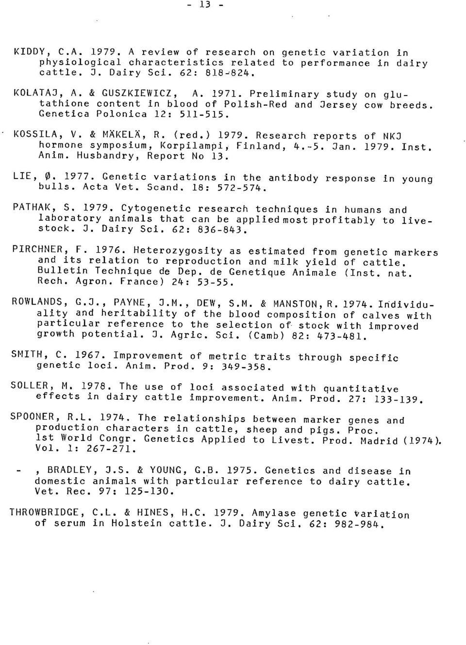 Research reports of NKJ hormone symposium, Korpilampi, Finland, 4.-5. Jan. 1979. Inst. Anim. Husbandry, Report No 13. LIE, 0. 1977. Genetic variations in the antibody response in young bulls.