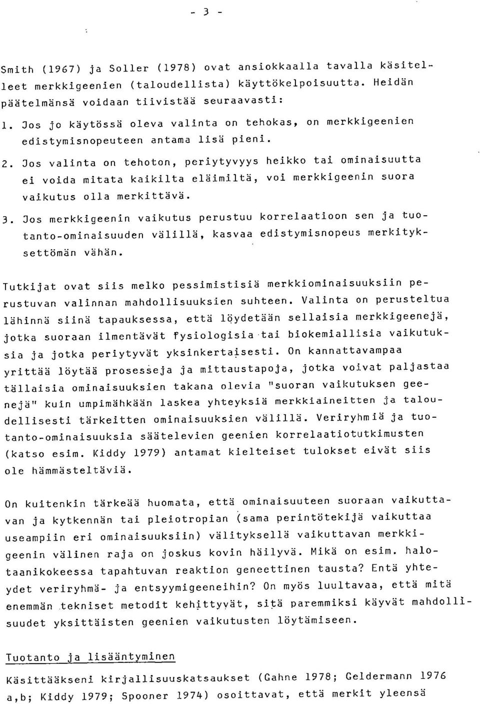 Jos valinta on tehoton, periytyvyys heikko tai ominaisuutta ei voida mitata kaikilta eläimiltä, voi merkkigeenin suora vaikutus olla merkittävä.