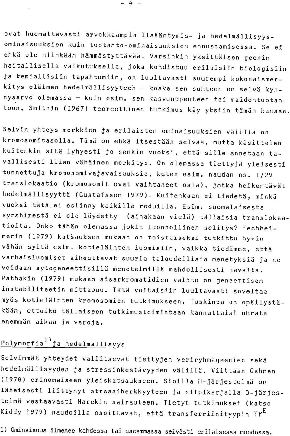 sen suhteen on selvä kynnysarvo olemassa kuin esim, sen kasvunopeuteen tai maidontuotantoon. Smithin (1967) teoreettinen tutkimus käy yksiin tämän kanssa.