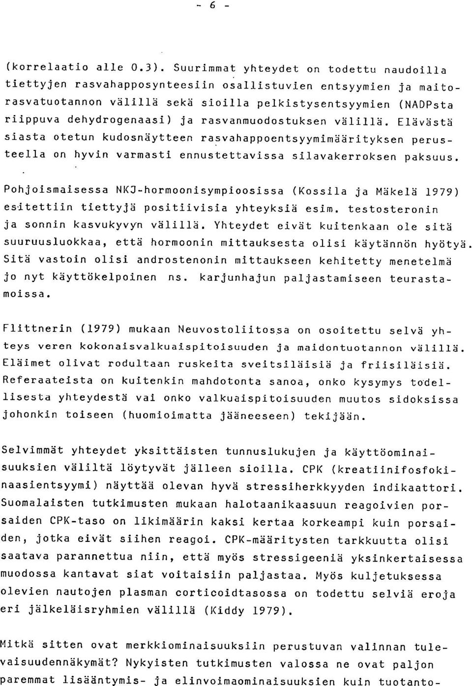 rasvanmuodostuksen välillä. Elävästä siasta otetun kudosnäytteen rasvahappoentsyymimäärityksen perusteella on hyvin varmasti ennustettavissa silavakerroksen paksuus.