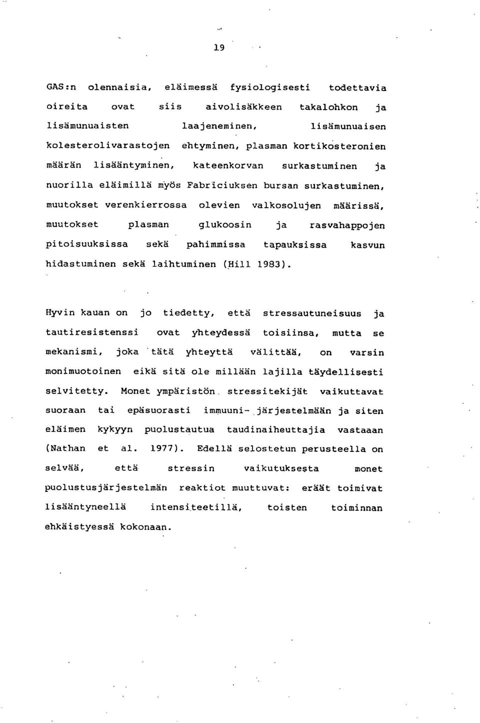 plasman glukoosin ja rasvahappojen pitoisuuksissa sekä pahimmissa tapauksissa kasvun hidastuminen sekä laihtuminen (Hill 1983).