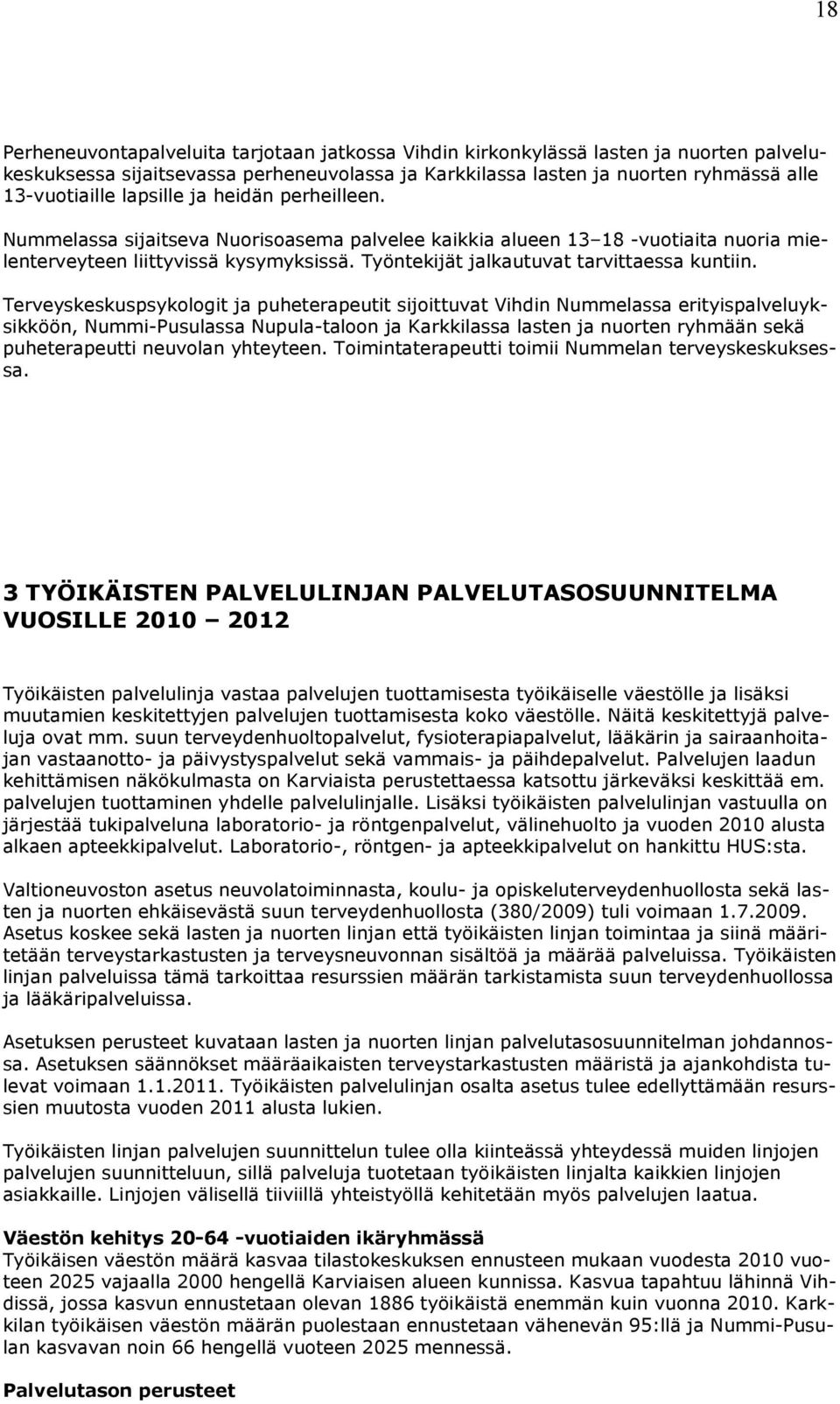 Työntekijät jalkautuvat tarvittaessa kuntiin.