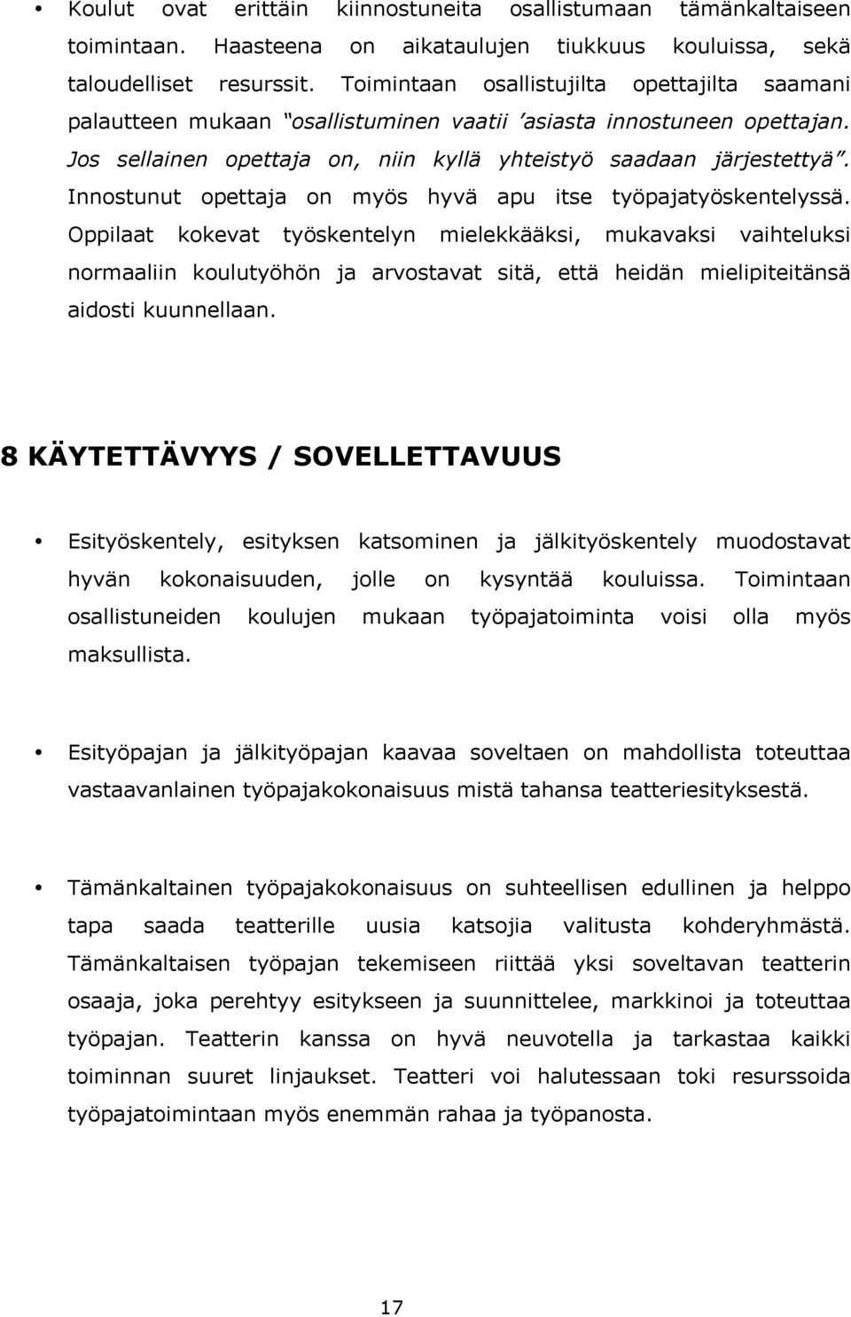 Innostunut opettaja on myös hyvä apu itse työpajatyöskentelyssä.