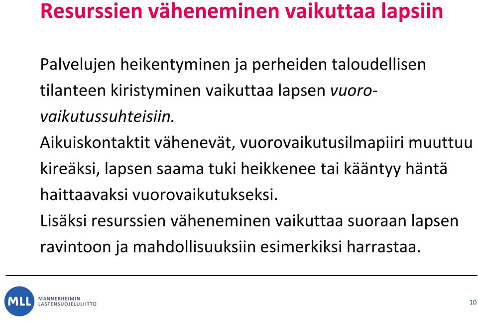 Aikuiskontaktit vähenevät, vuorovaikutusilmapiiri muuttuu kireäksi, lapsen saama tuki heikkenee tai