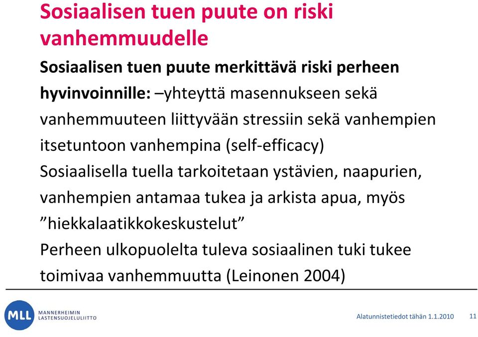 Sosiaalisella tuella tarkoitetaan ystävien, naapurien, vanhempien antamaa tukeajaarkistaapua arkista apua, myös