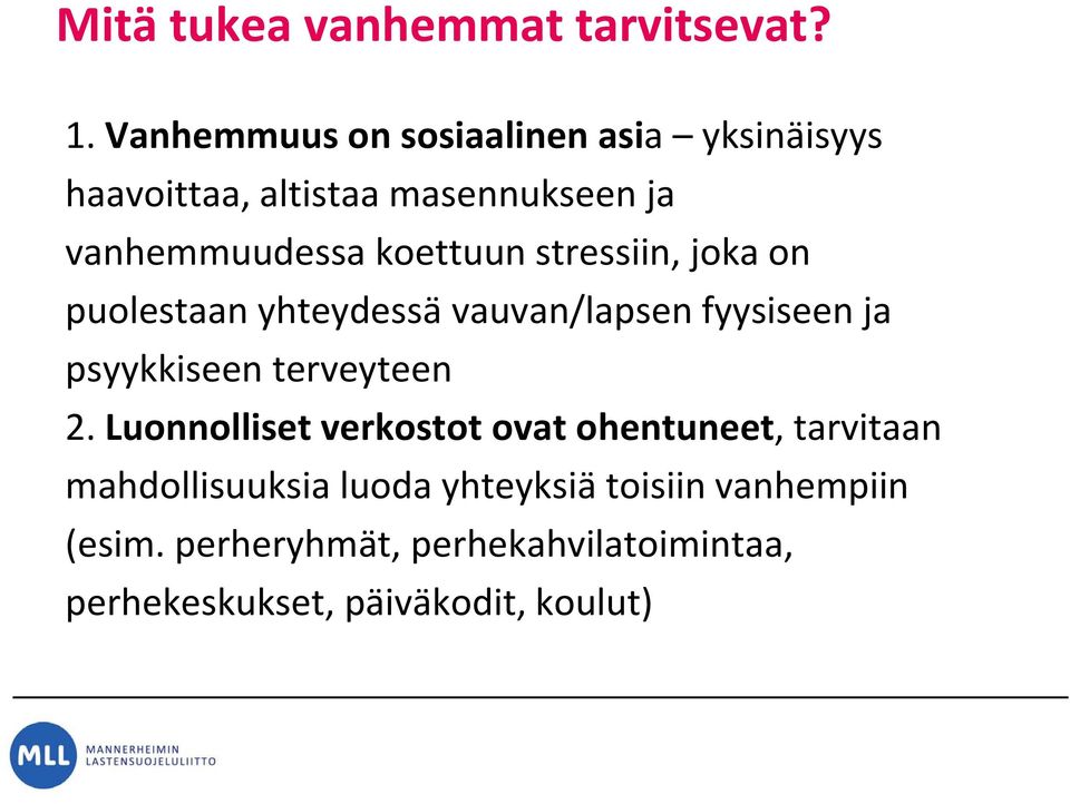 stressiin, joka on puolestaan yhteydessä vauvan/lapsen fyysiseen ja psyykkiseen pyy terveyteen 2.