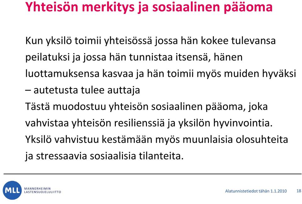 auttaja Tästä muodostuu yhteisön sosiaalinen pääoma, joka vahvistaa yhteisön resilienssiä ja yksilön hyvinvointia.