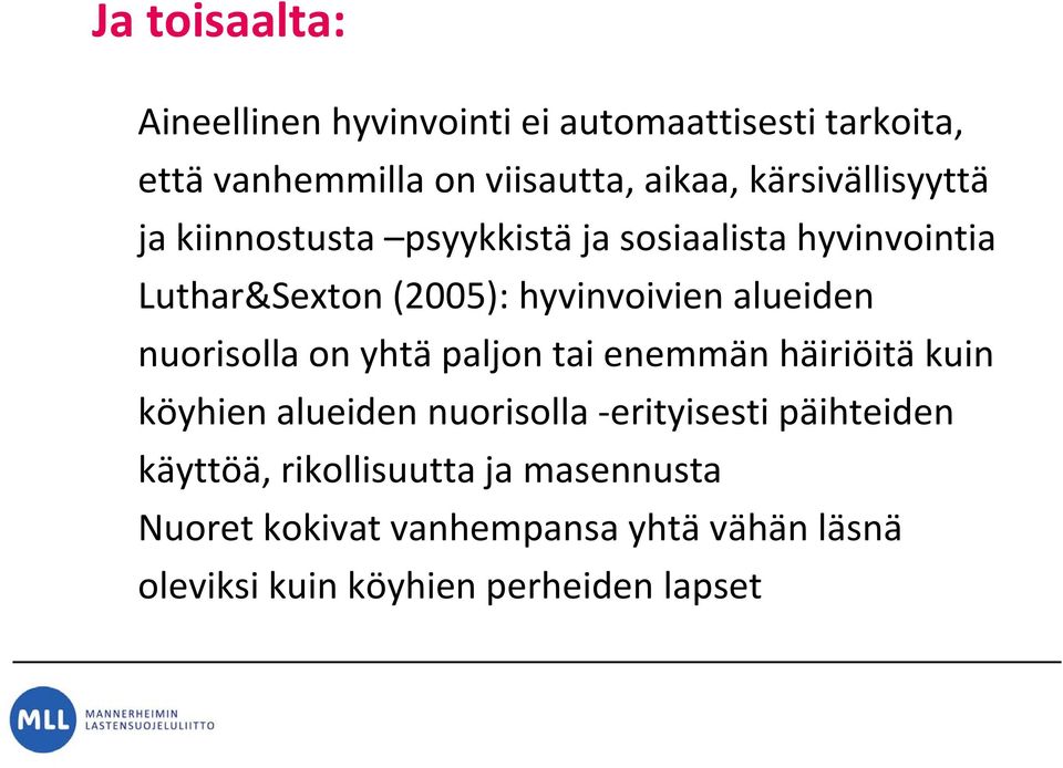 alueiden nuorisollaonyhtäpaljontaienemmän on tai häiriöitäkuin köyhien alueiden nuorisolla erityisesti päihteiden