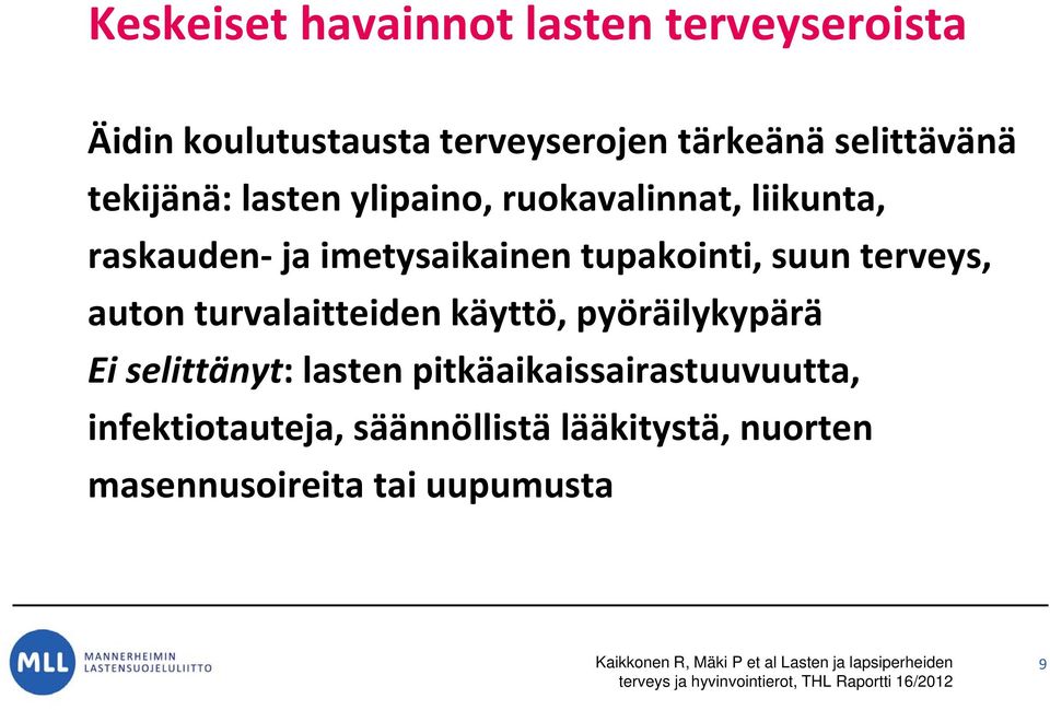 pyöräilykypärä Ei selittänyt: lasten pitkäaikaissairastuuvuutta, infektiotauteja, säännöllistä lääkitystä, nuorten