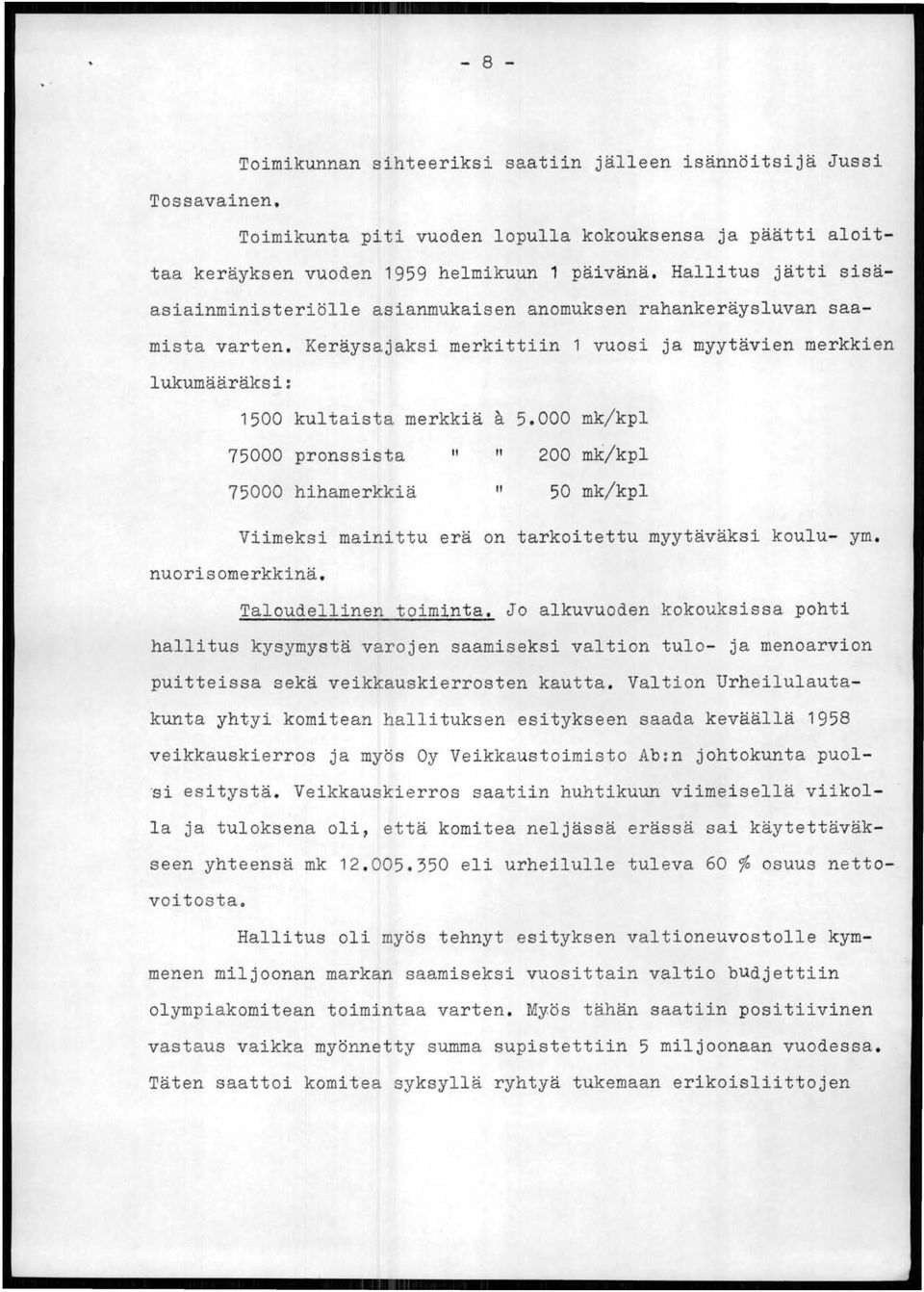 000 mk/kpl 75000 pronssista " " 200 mk/kpl II 75000 hihamerkkiä 50 mk/kpl Viimeksi mainittu erä on tarkoitettu myytäväksi koulu- ym. nuorisomerkkinä. Taloudellinen toiminta.