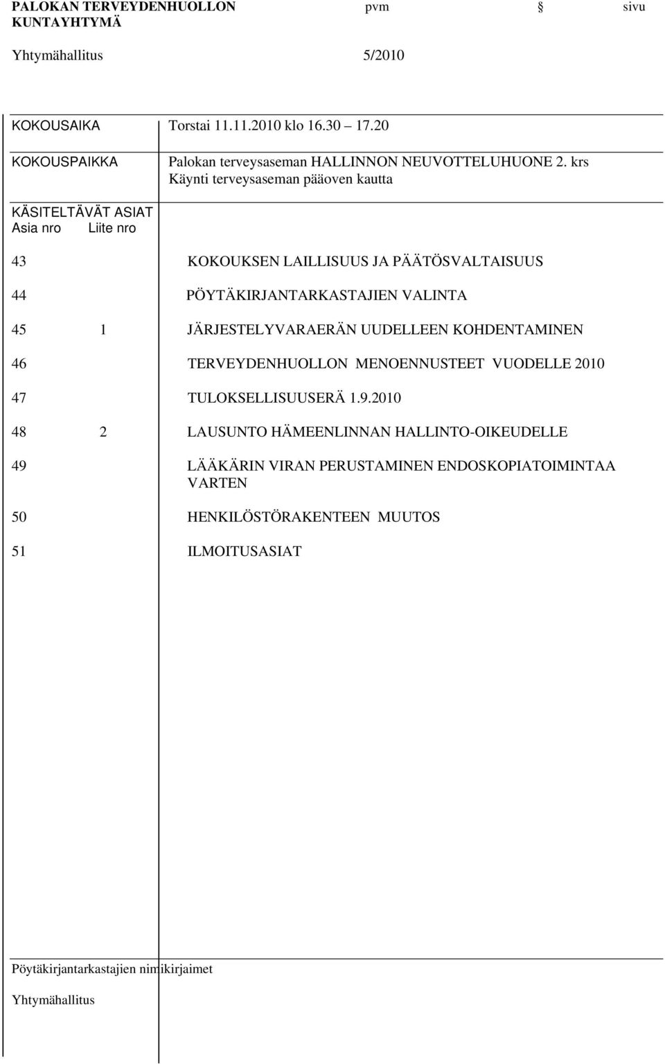 PÖYTÄKIRJANTARKASTAJIEN VALINTA 45 1 JÄRJESTELYVARAERÄN UUDELLEEN KOHDENTAMINEN 46 TERVEYDENHUOLLON MENOENNUSTEET VUODELLE 2010 47