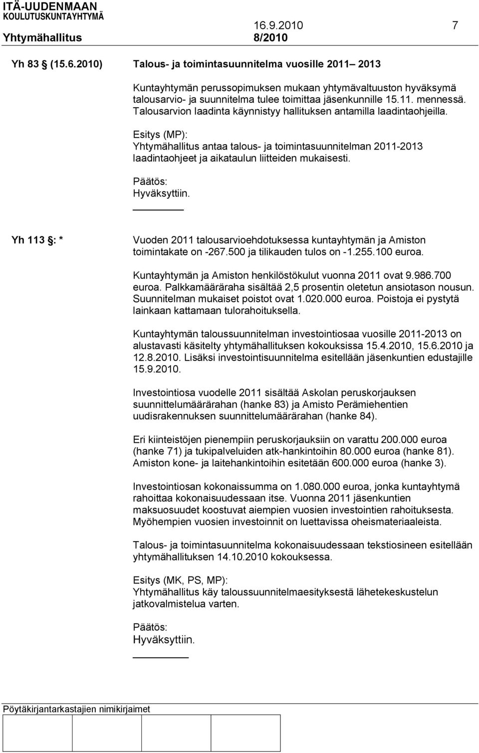 Esitys (MP): Yhtymähallitus antaa talous- ja toimintasuunnitelman 2011-2013 laadintaohjeet ja aikataulun liitteiden mukaisesti.