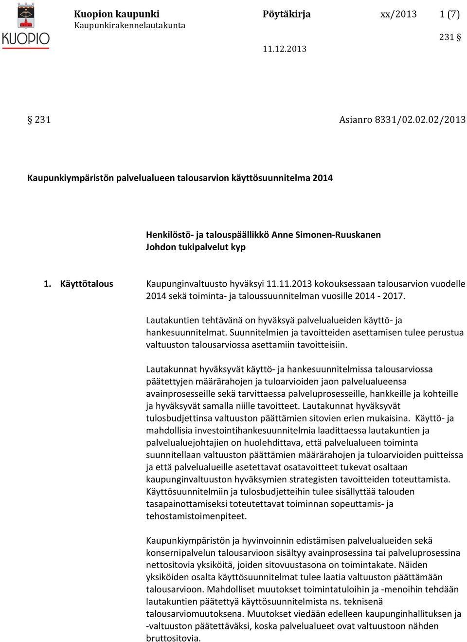 Käyttötalous Kaupunginvaltuusto hyväksyi 11.11.2013 kokouksessaan talousarvion vuodelle 2014 sekä toiminta ja taloussuunnitelman vuosille 2014 2017.