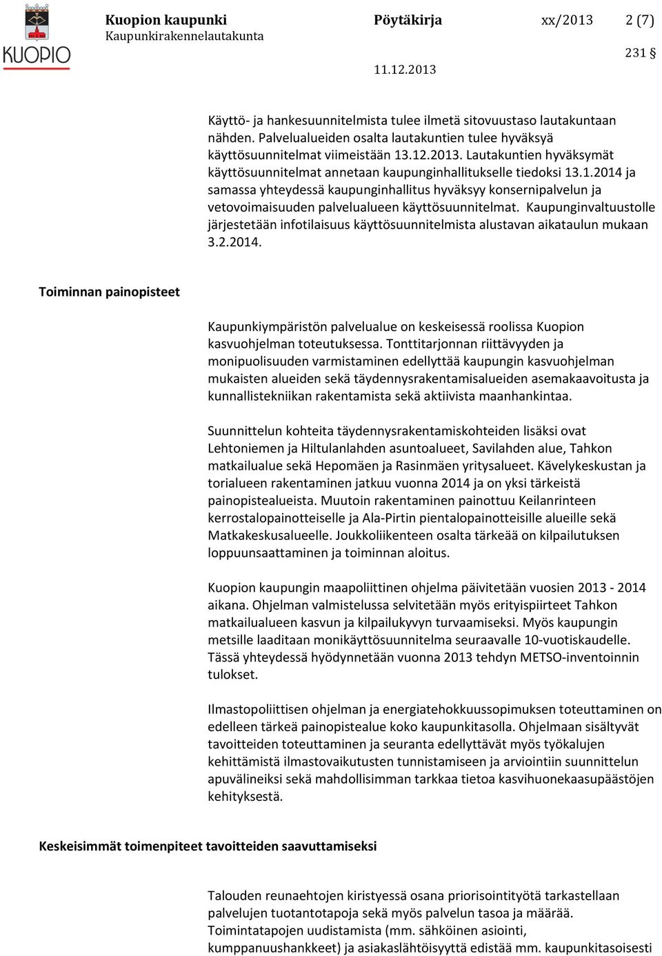 .12.2013. Lautakuntien hyväksymät käyttösuunnitelmat annetaan kaupunginhallitukselle tiedoksi 13.1.2014 ja samassa yhteydessä kaupunginhallitus hyväksyy konsernipalvelun ja vetovoimaisuuden palvelualueen käyttösuunnitelmat.