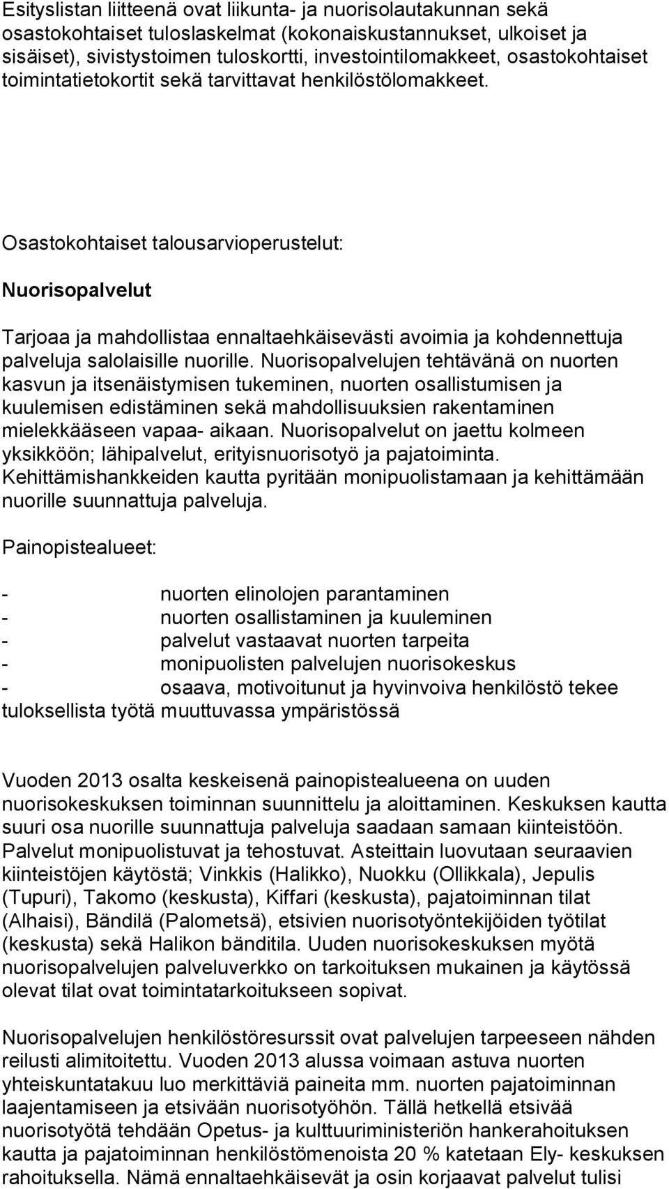 Osastokohtaiset talousarvioperustelut: Nuorisopalvelut Tarjoaa ja mahdollistaa ennaltaehkäisevästi avoimia ja kohdennettuja palveluja salolaisille nuorille.