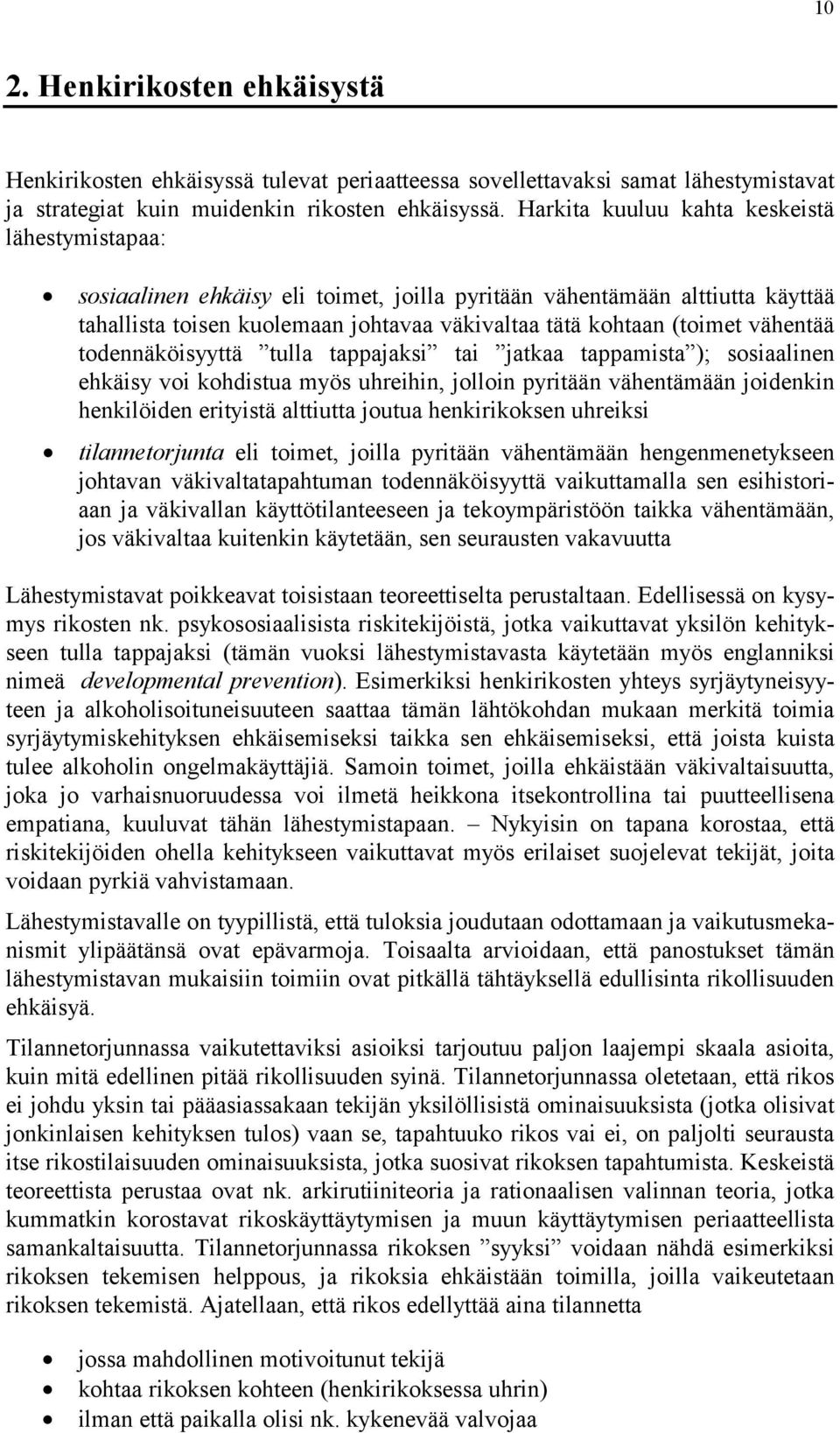 vähentää todennäköisyyttä tulla tappajaksi tai jatkaa tappamista ); sosiaalinen ehkäisy voi kohdistua myös uhreihin, jolloin pyritään vähentämään joidenkin henkilöiden erityistä alttiutta joutua