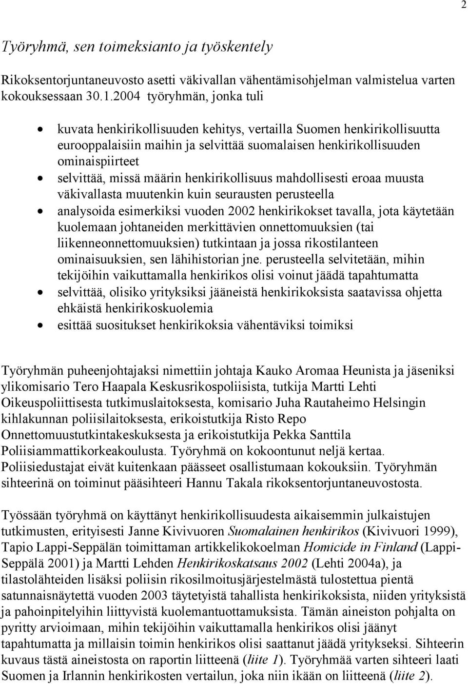 määrin henkirikollisuus mahdollisesti eroaa muusta väkivallasta muutenkin kuin seurausten perusteella analysoida esimerkiksi vuoden 2002 henkirikokset tavalla, jota käytetään kuolemaan johtaneiden