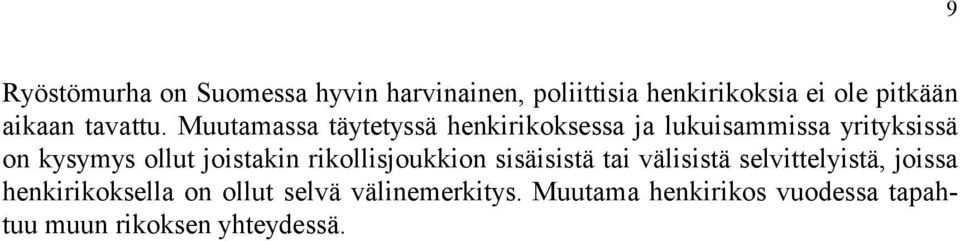 Muutamassa täytetyssä henkirikoksessa ja lukuisammissa yrityksissä on kysymys ollut