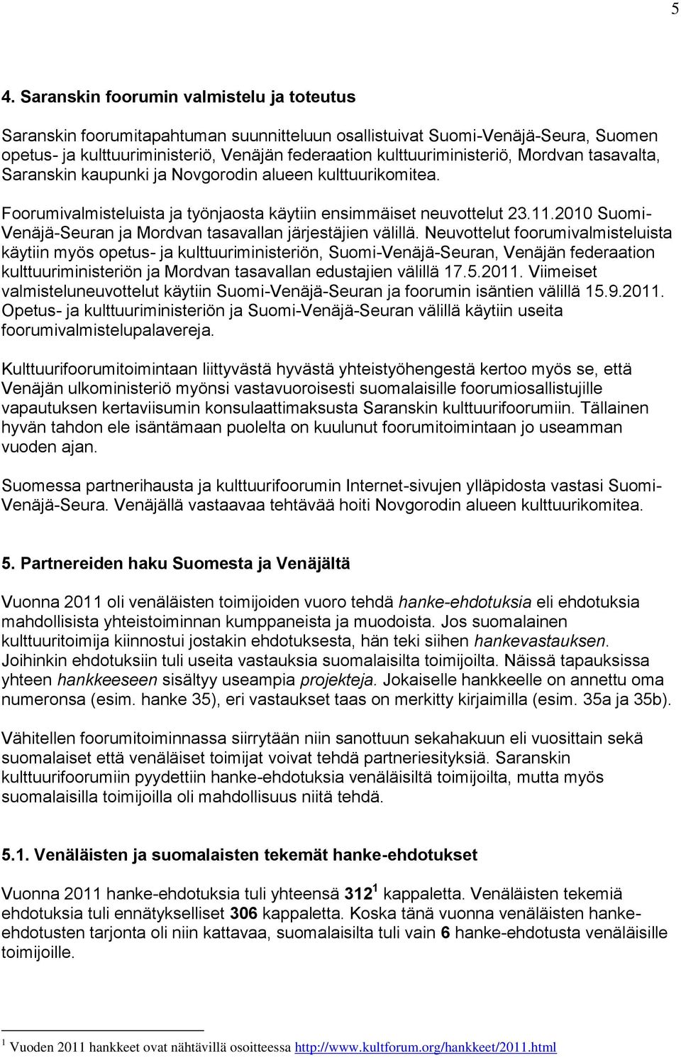 2010 Suomi- Venäjä-Seuran ja Mordvan tasavallan järjestäjien välillä.