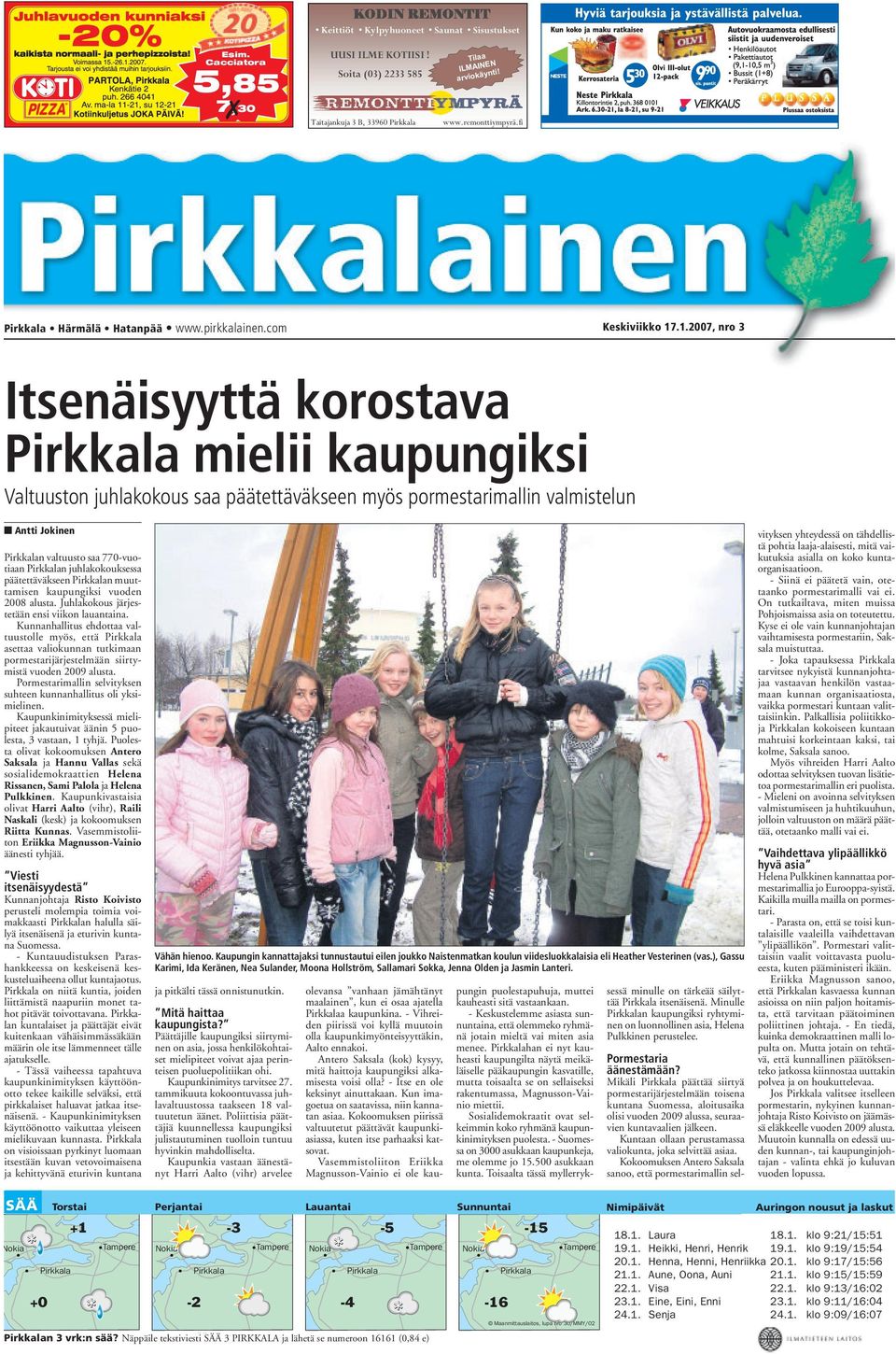 .1.2007, nro 3 Itsenäisyyttä korostava Pirkkala mielii kaupungiksi Valtuuston juhlakokous saa päätettäväkseen myös pormestarimallin valmistelun Pirkkalan valtuusto saa 770-vuotiaan Pirkkalan