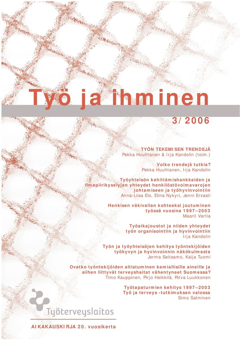 ja ihminen -aikakauskirja on Henkisen väkivallan kohteeksi joutuminen työssä vuosina 1997 2003 Maarit Vartia Työaikajoustot ja niiden yhteydet työn organisointiin ja hyvinvointiin Irja Kandolin