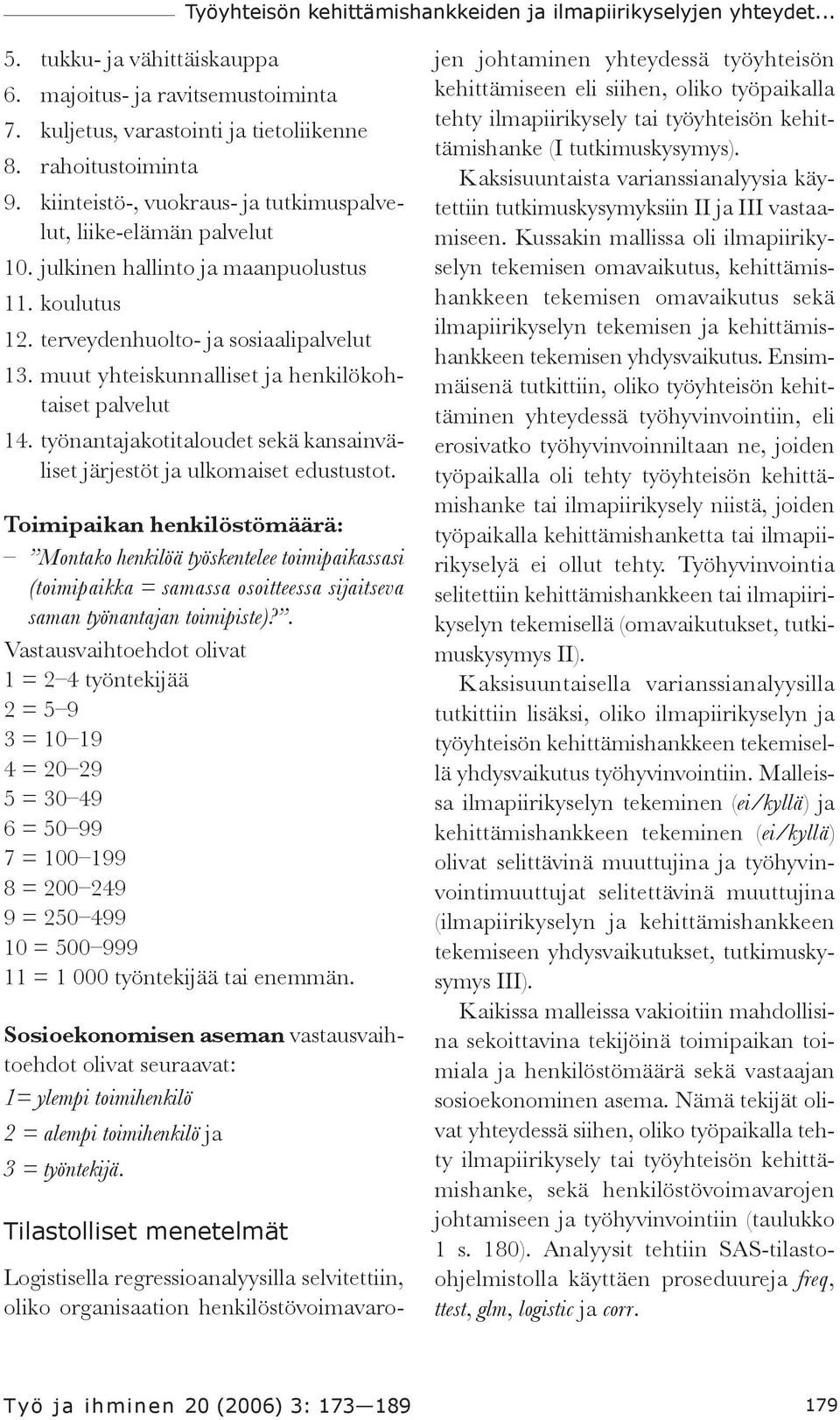 muut yhteiskunnalliset ja henkilökohtaiset palvelut 14. työnantajakotitaloudet sekä kansainväliset järjestöt ja ulkomaiset edustustot.