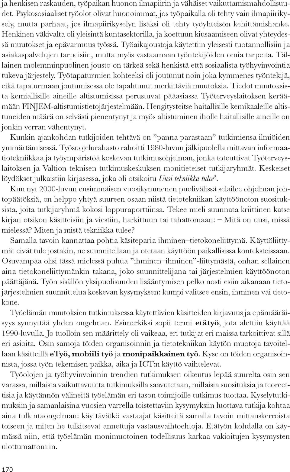 Henkinen väkivalta oli yleisintä kuntasektorilla, ja koettuun kiusaamiseen olivat yhteydessä muutokset ja epävarmuus työssä.