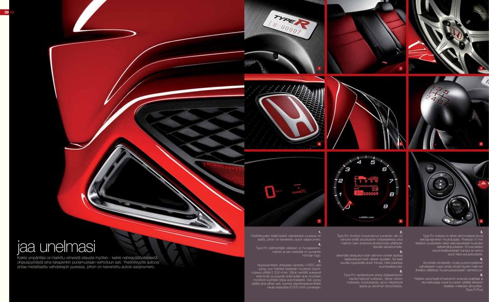 Yksilöllisyyden lisäämiseksi vaihdekepin juuressa on laatta, johon on kaiverrettu auton sarjanumero. 4. Type R:n jäähdyttäjän säleikkö on hunajakennomainen ja sen keskellä on punainen Hondan logo. 7.