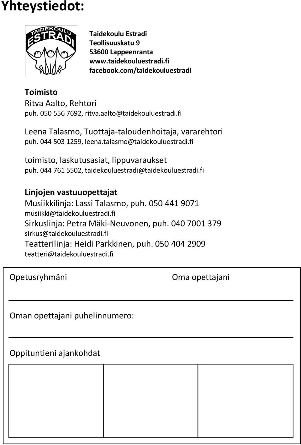 044 761 5502, taidekouluestradi@taidekouluestradi.fi Linjojen vastuuopettajat Musiikkilinja: Lassi Talasmo, puh. 050 441 9071 musiikki@taidekouluestradi.