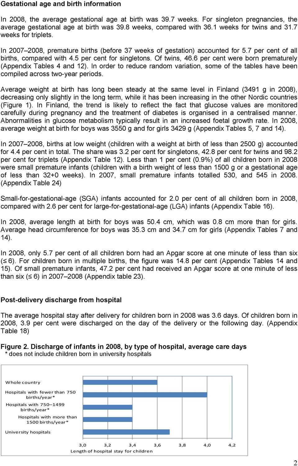 Of twins, 46.6 per cent were born prematurely (Appendix Tables 4 and 12). In order to reduce random variation, some of the tables have been compiled across two-year periods.