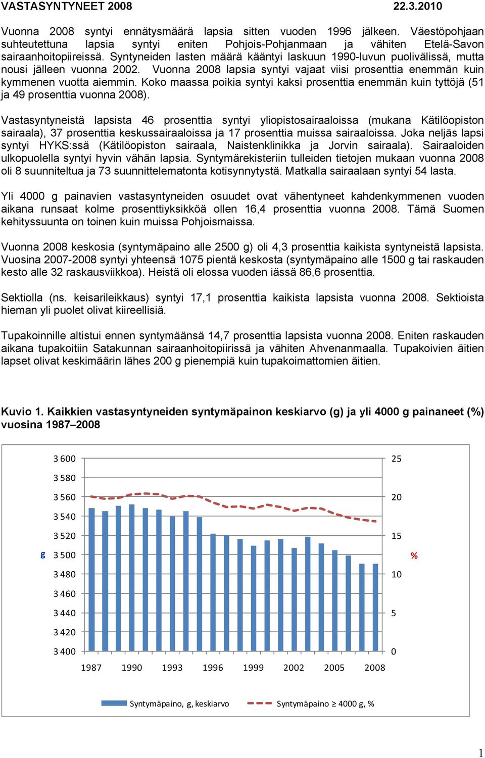 Syntyneiden lasten määrä kääntyi laskuun 1990-luvun puolivälissä, mutta nousi jälleen vuonna 2002. Vuonna 2008 lapsia syntyi vajaat viisi prosenttia enemmän kuin kymmenen vuotta aiemmin.