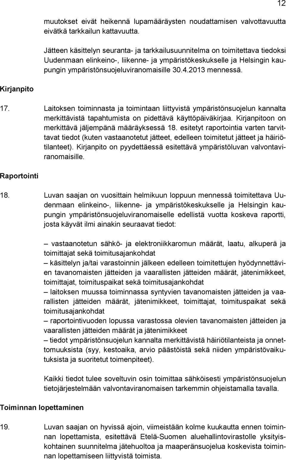 2013 mennessä. 12 Kirjanpito 17. Laitoksen toiminnasta ja toimintaan liittyvistä ympäristönsuojelun kannalta merkittävistä tapahtumista on pidettävä käyttöpäiväkirjaa.