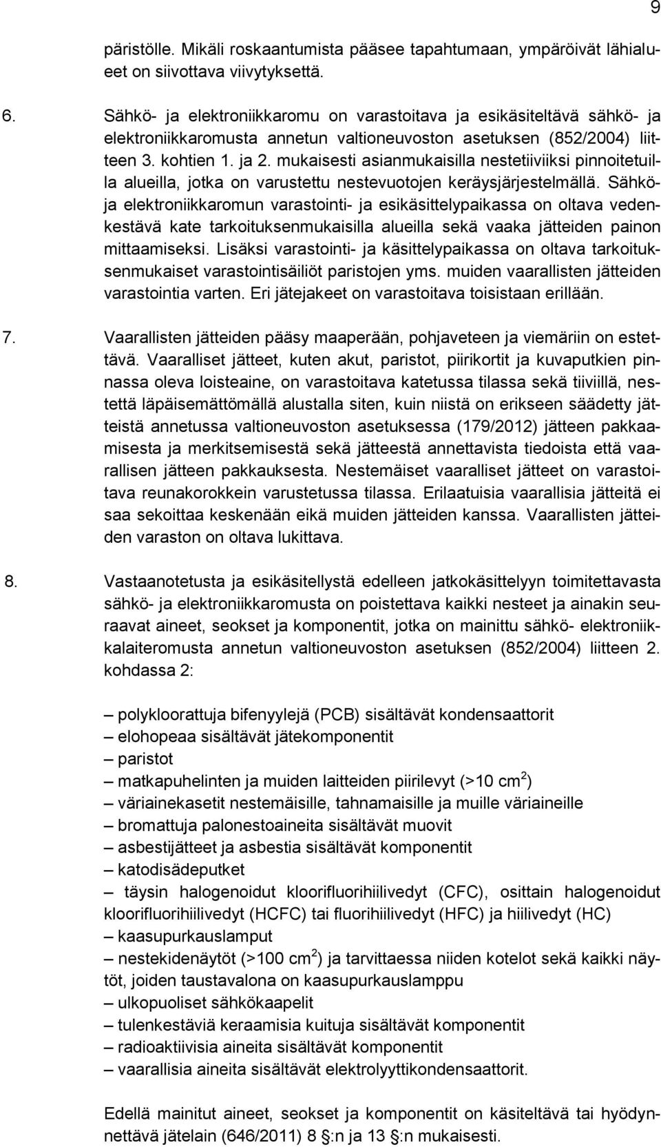 mukaisesti asianmukaisilla nestetiiviiksi pinnoitetuilla alueilla, jotka on varustettu nestevuotojen keräysjärjestelmällä.