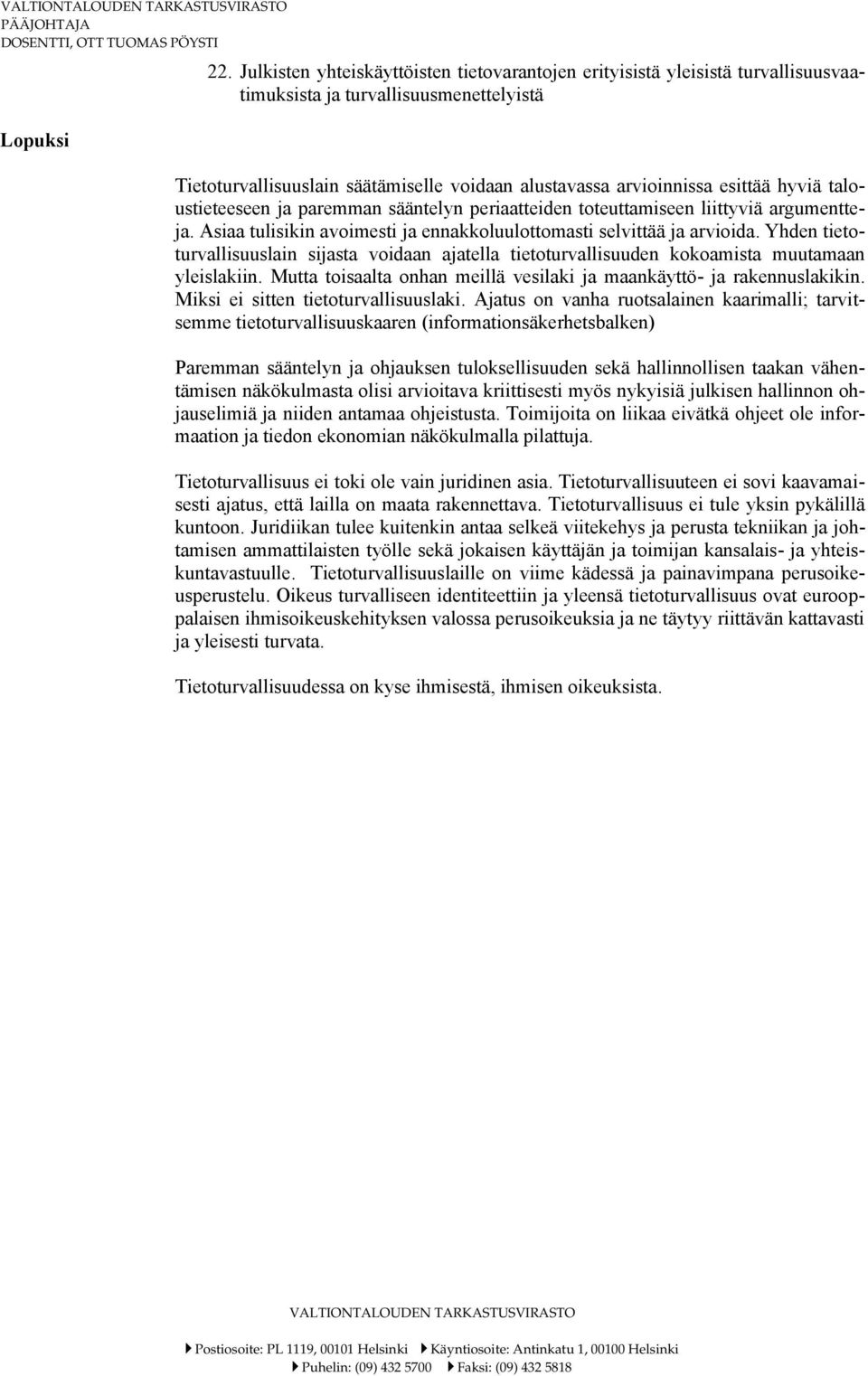 hyviä taloustieteeseen ja paremman sääntelyn periaatteiden toteuttamiseen liittyviä argumentteja. Asiaa tulisikin avoimesti ja ennakkoluulottomasti selvittää ja arvioida.