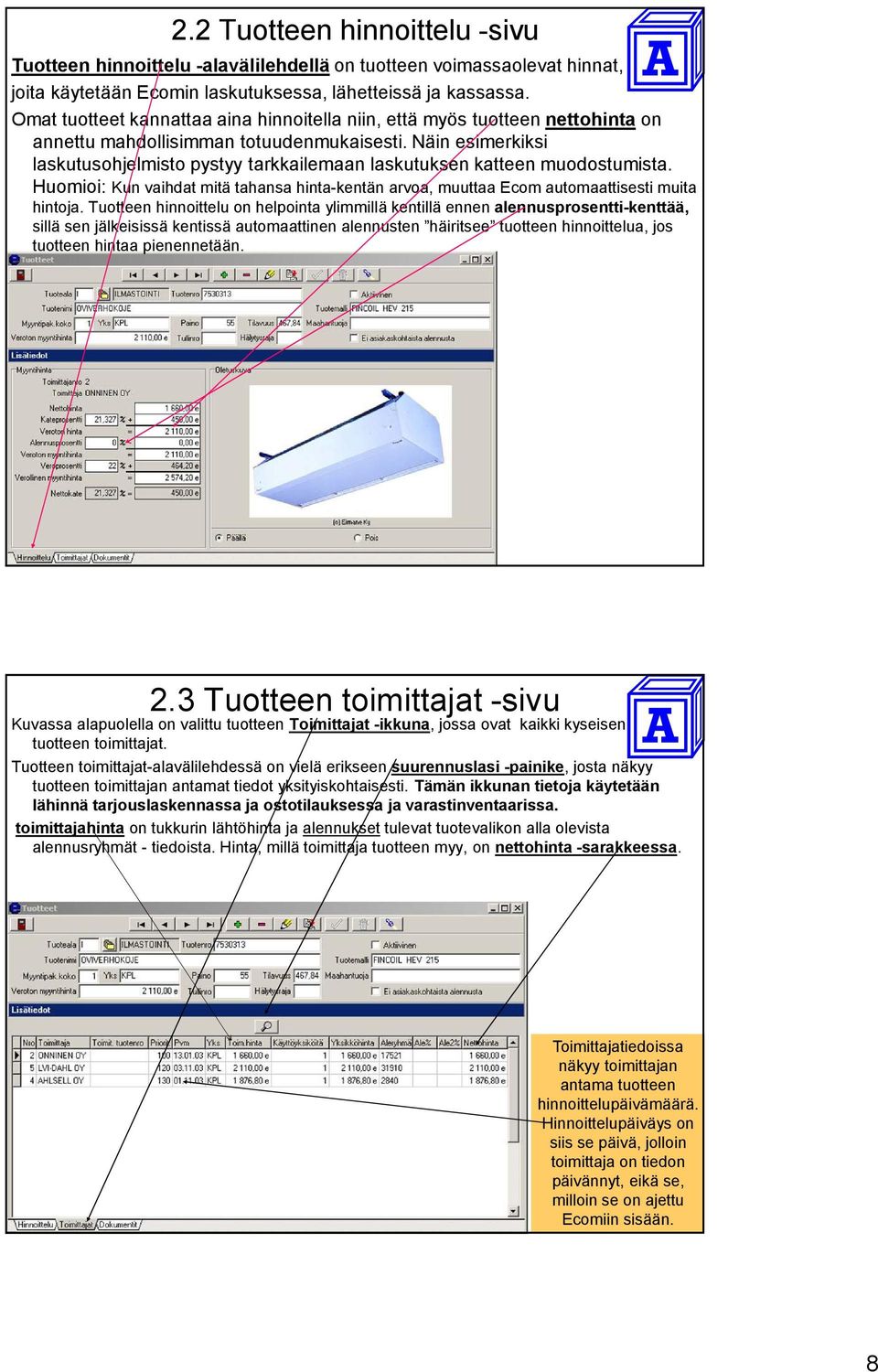 Näin esimerkiksi laskutusohjelmisto pystyy tarkkailemaan laskutuksen katteen muodostumista. Huomioi: Kun vaihdat mitä tahansa hinta-kentän arvoa, muuttaa Ecom automaattisesti muita hintoja.