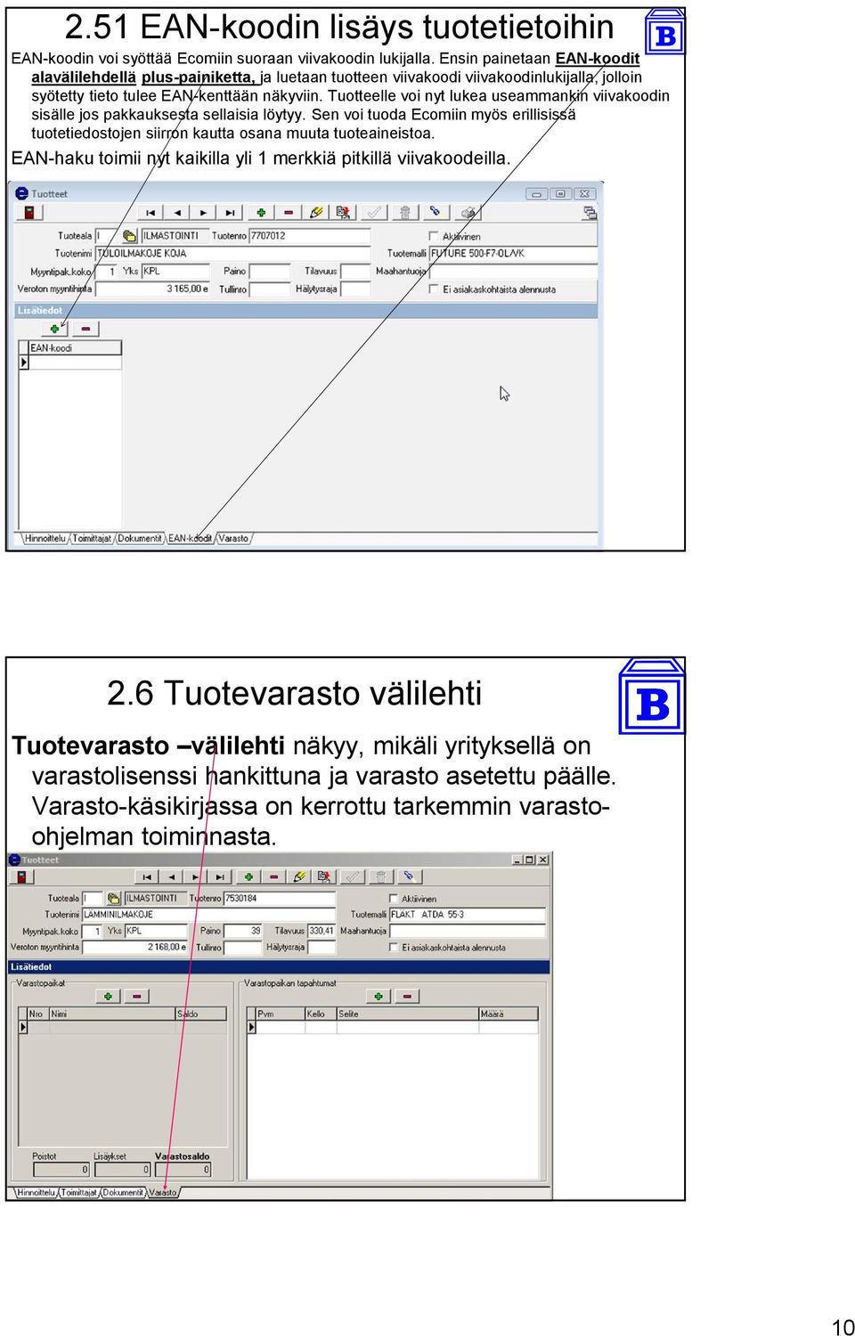 Tuotteelle voi nyt lukea useammankin viivakoodin sisälle jos pakkauksesta sellaisia löytyy.