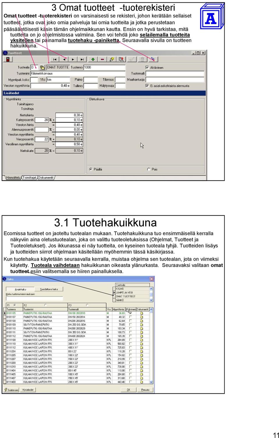 Sen voi tehdä joko selailemalla tuotteita yksitellen tai painamalla tuotehaku -painiketta. Seuraavalla sivulla on tuotteen hakuikkuna. 3.