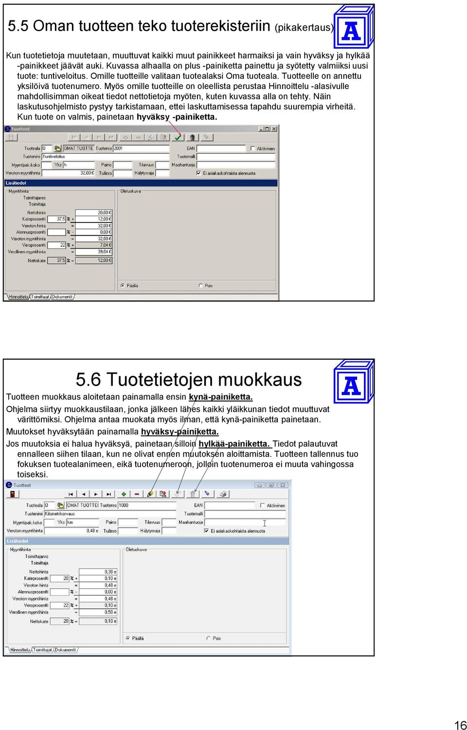 Myös omille tuotteille on oleellista perustaa Hinnoittelu -alasivulle mahdollisimman oikeat tiedot nettotietoja myöten, kuten kuvassa alla on tehty.