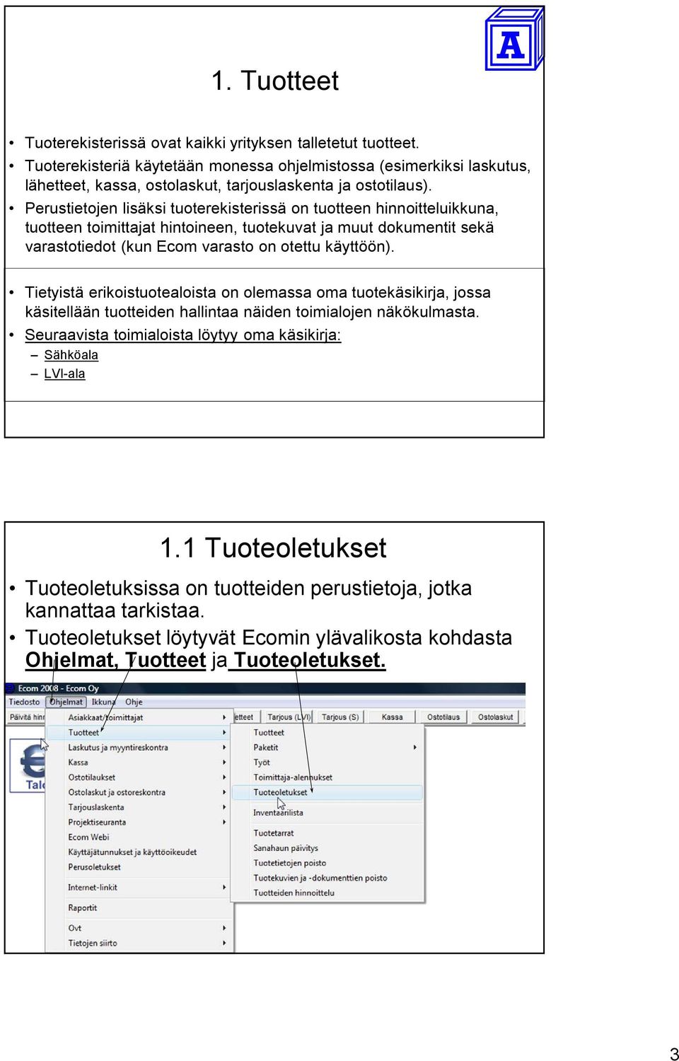 Perustietojen lisäksi tuoterekisterissä on tuotteen hinnoitteluikkuna, tuotteen toimittajat hintoineen, tuotekuvat ja muut dokumentit sekä varastotiedot (kun Ecom varasto on otettu käyttöön).