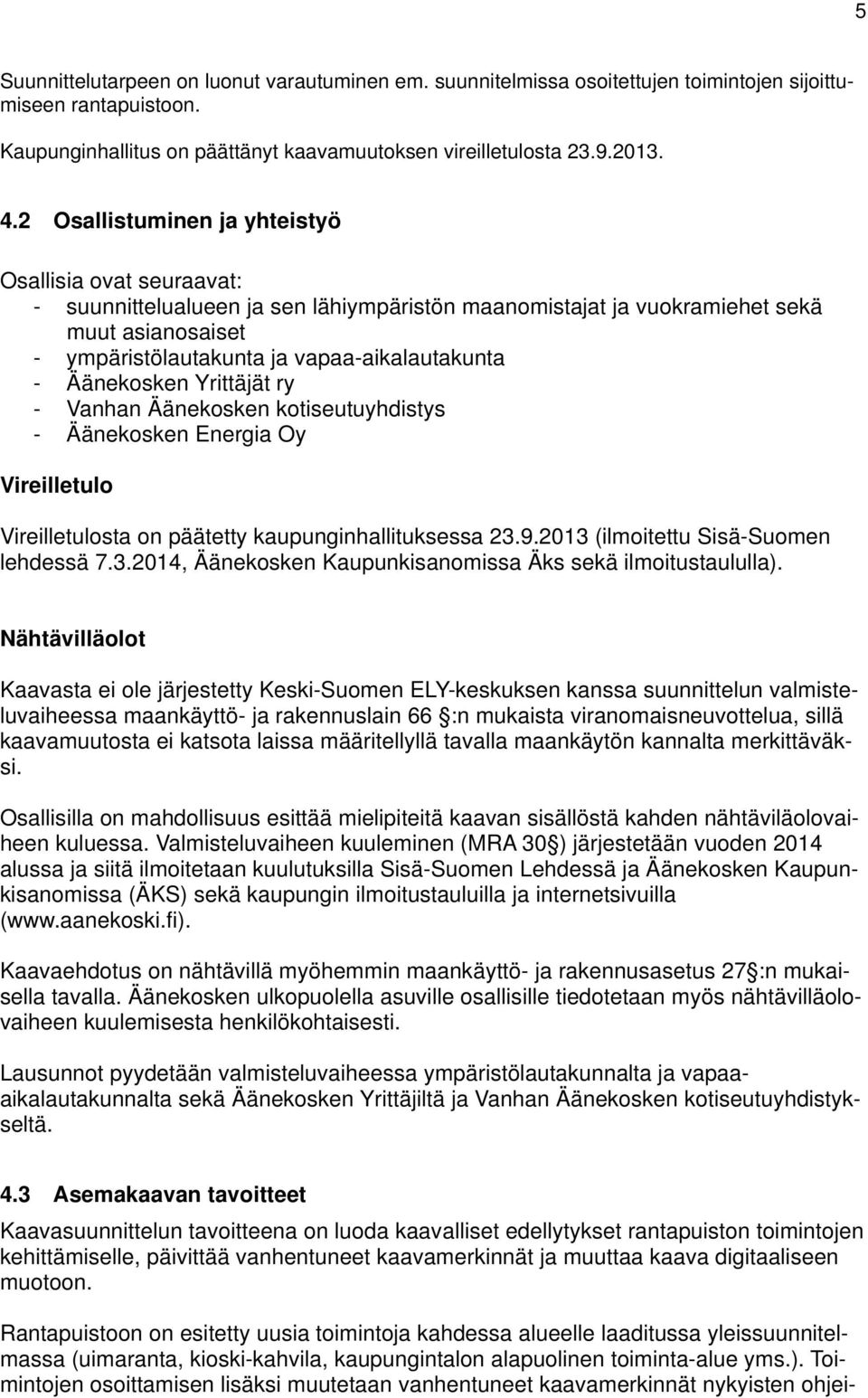 Äänekosken Yrittäjät ry - Vanhan Äänekosken kotiseutuyhdistys - Äänekosken Energia Oy Vireilletulo Vireilletulosta on päätetty kaupunginhallituksessa 23.