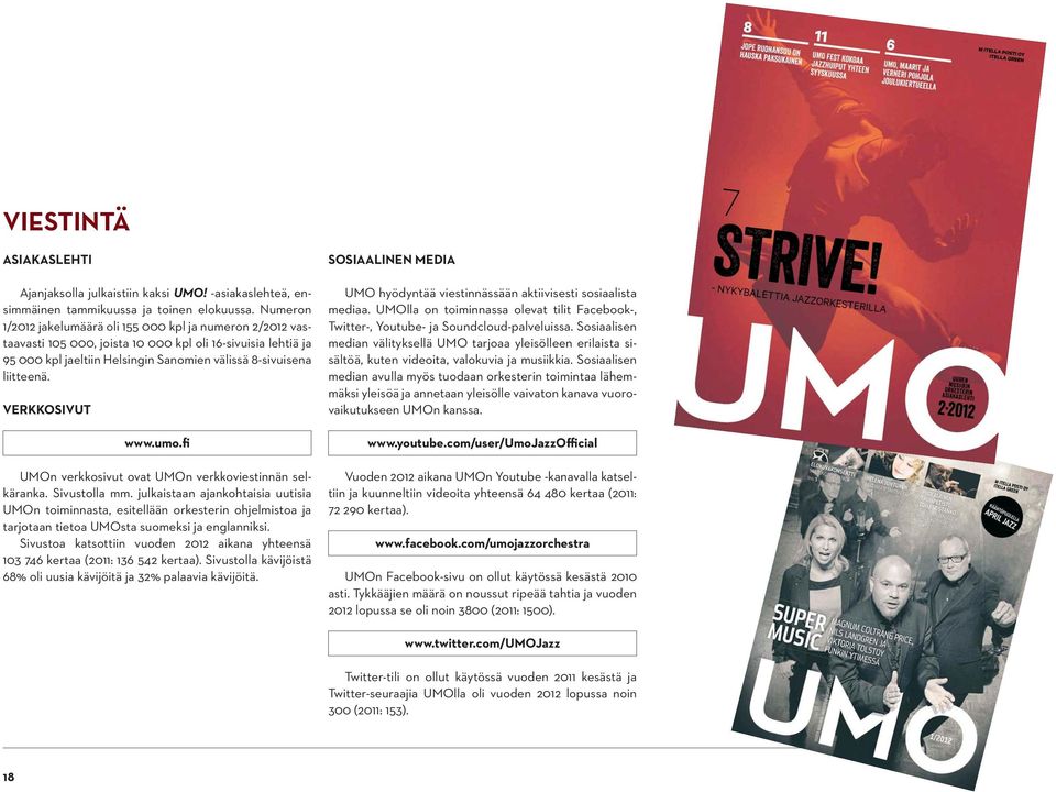 VERKKOSIVUT www.umo.fi UMOn verkkosivut ovat UMOn verkkoviestinnän selkäranka. Sivustolla mm.