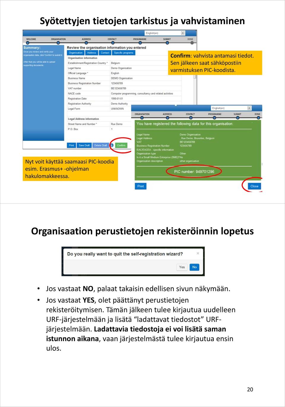 19 Organisaation perustietojen rekisteröinnin lopetus Jos vastaat NO, palaat takaisin edellisen sivun näkymään.