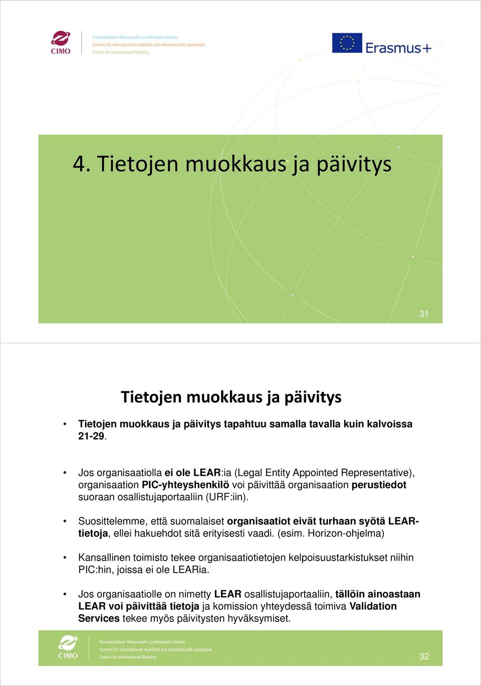 Suosittelemme, että suomalaiset organisaatiot eivät turhaan syötä LEARtietoja, ellei hakuehdot sitä erityisesti vaadi. (esim.